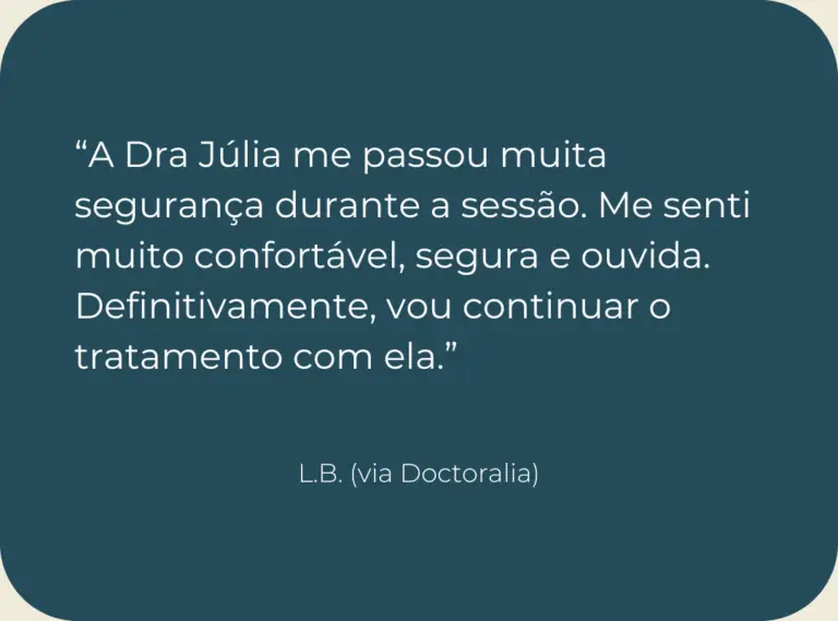 Testemunho de consulta de psicologia online: “A Dra Júlia me passou muita segurança durante a sessão. Me senti muito confortável, segura e ouvida. Definitivamente, vou continuar o tratamento com ela.”