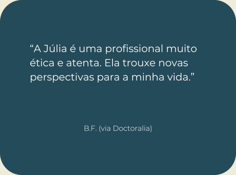 Testemunho de consulta de psicologia online: “A Júlia é uma profissional muito ética e atenta. Ela trouxe novas perspectivas para a minha vida.”